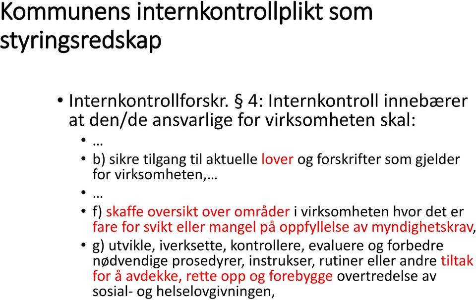 for virksomheten, f) skaffe oversikt over områder i virksomheten hvor det er fare for svikt eller mangel på oppfyllelse av