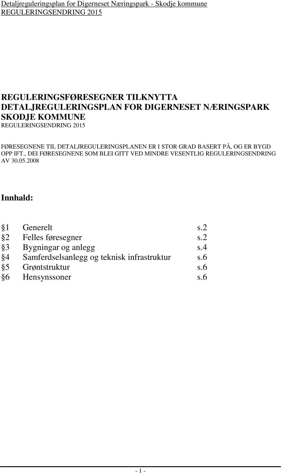 , DEI FØRESEGNENE SOM BLEI GITT VED MINDRE VESENTLIG REGULERINGSENDRING AV 30.05.2008 Innhald: 1 Generelt s.