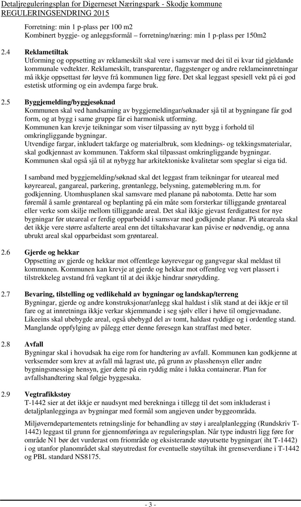 Reklameskilt, transparentar, flaggstenger og andre reklameinnretningar må ikkje oppsettast før løyve frå kommunen ligg føre.