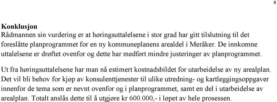 Ut fra høringsuttalelsene har man nå estimert kostnadsbildet for utarbeidelse av ny arealplan.