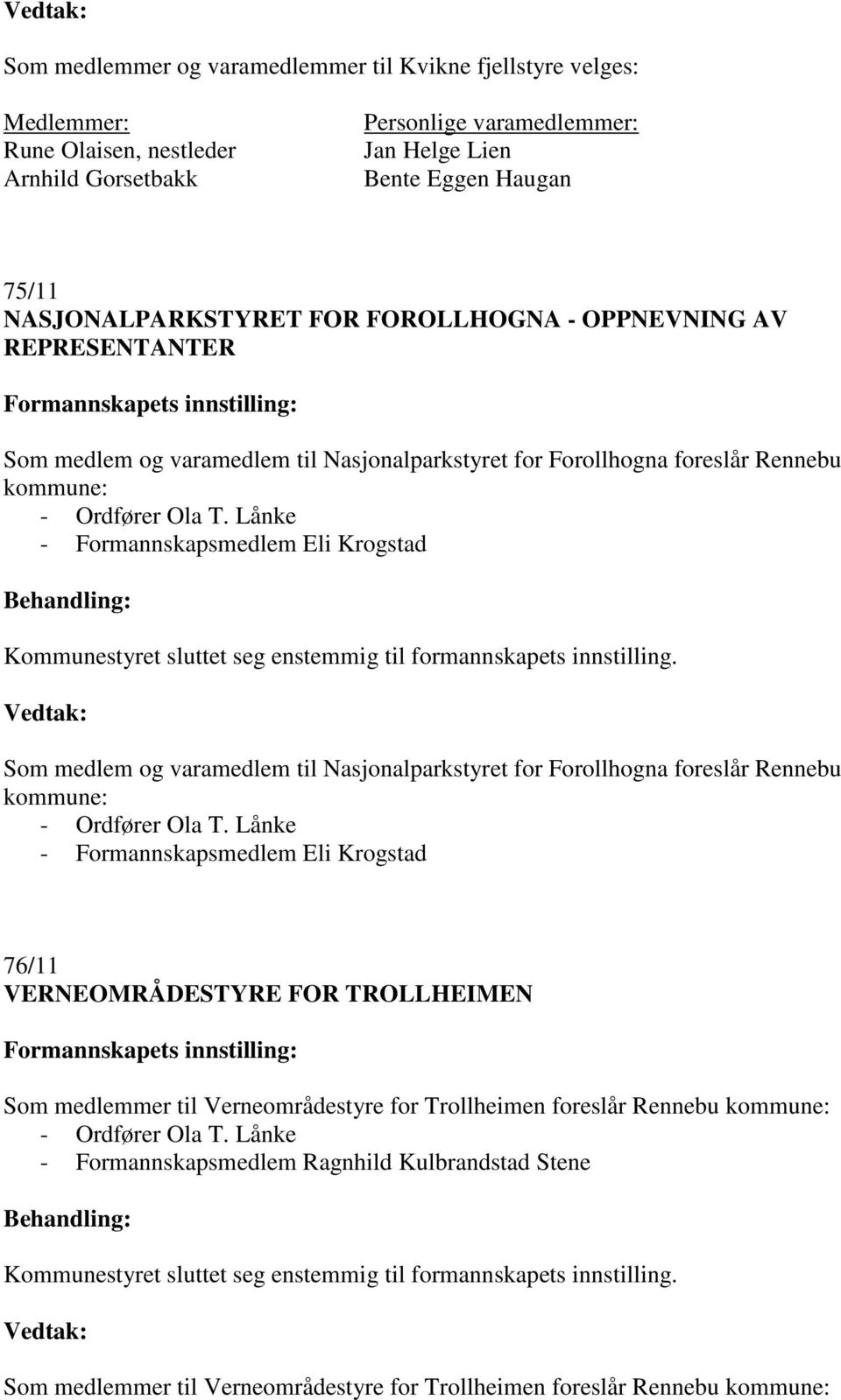 Lånke - Formannskapsmedlem Eli Krogstad Som medlem og varamedlem til Nasjonalparkstyret for Forollhogna foreslår Rennebu kommune: - Ordfører Ola T.