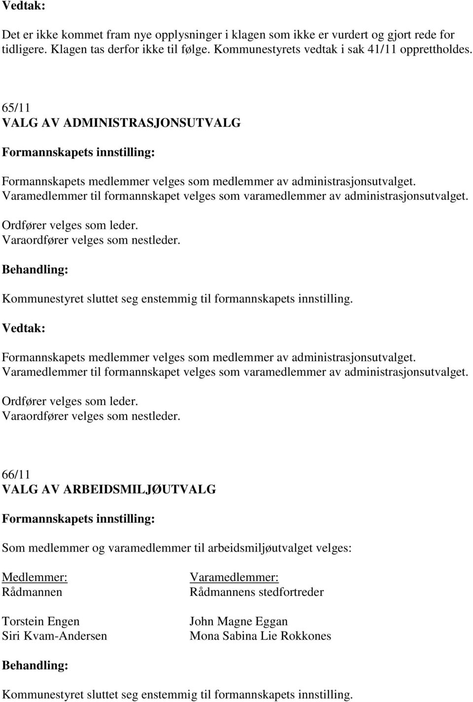 Ordfører velges som leder. Varaordfører velges som nestleder. Formannskapets medlemmer velges som medlemmer av administrasjonsutvalget.