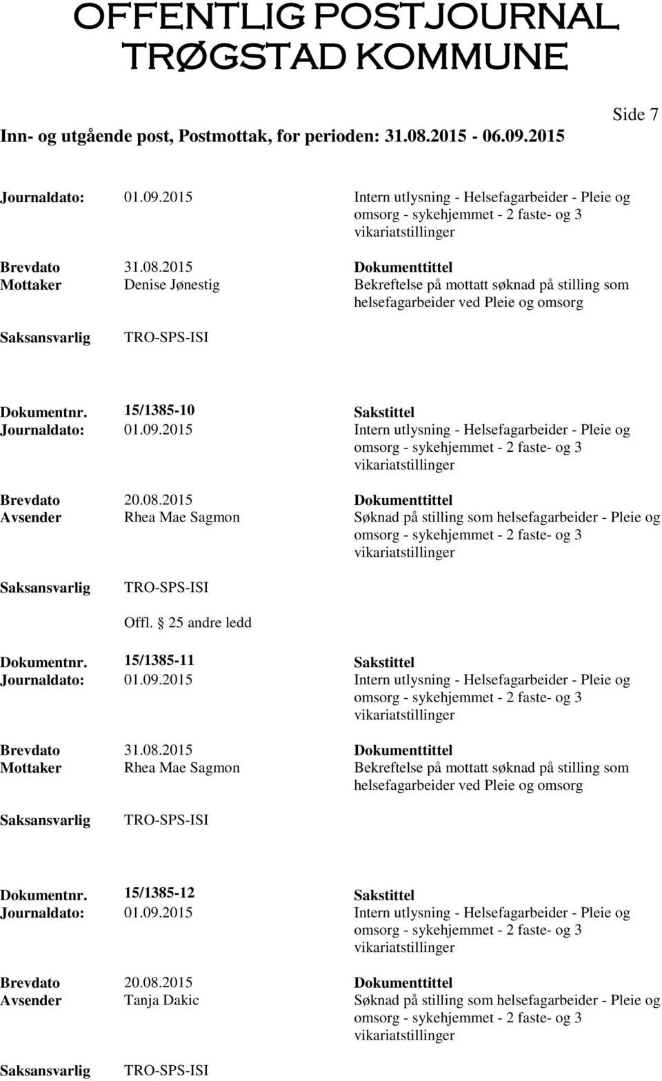 2015 Dokumenttittel Avsender Rhea Mae Sagmon Søknad på stilling som helsefagarbeider - Pleie og Dokumentnr. 15/1385-11 Sakstittel Journaldato: 01.09.