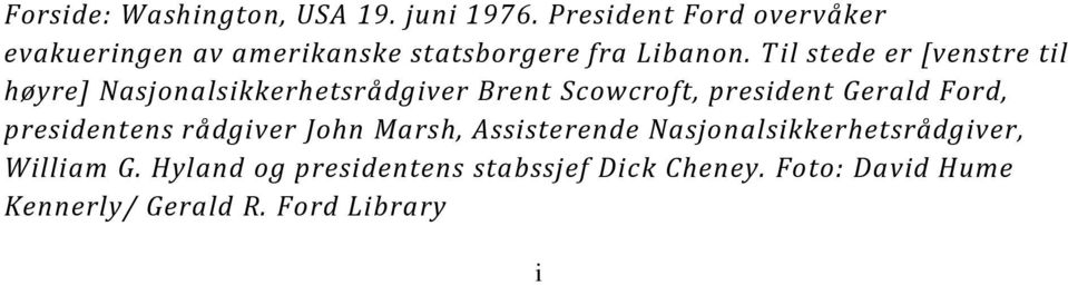 T il stede er [venstre til høyre] Nasjonalsikkerhetsrådgiver Brent Scowcroft, president Gerald Ford,