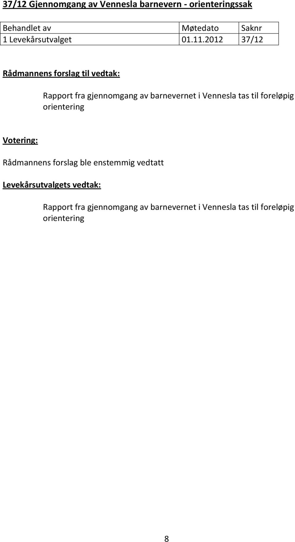 Vennesla tas til foreløpig orientering Rådmannens forslag ble enstemmig vedtatt