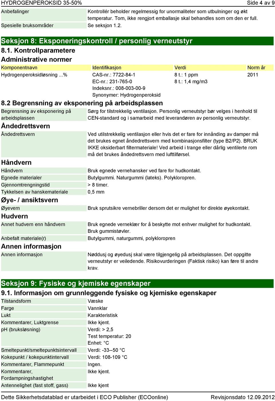 ..% CAS-nr.: 7722-84-1 EC-nr.: 231-765-0 Indeksnr.: 008-003-00-9 Synonymer: Hydrogenperoksid 8.