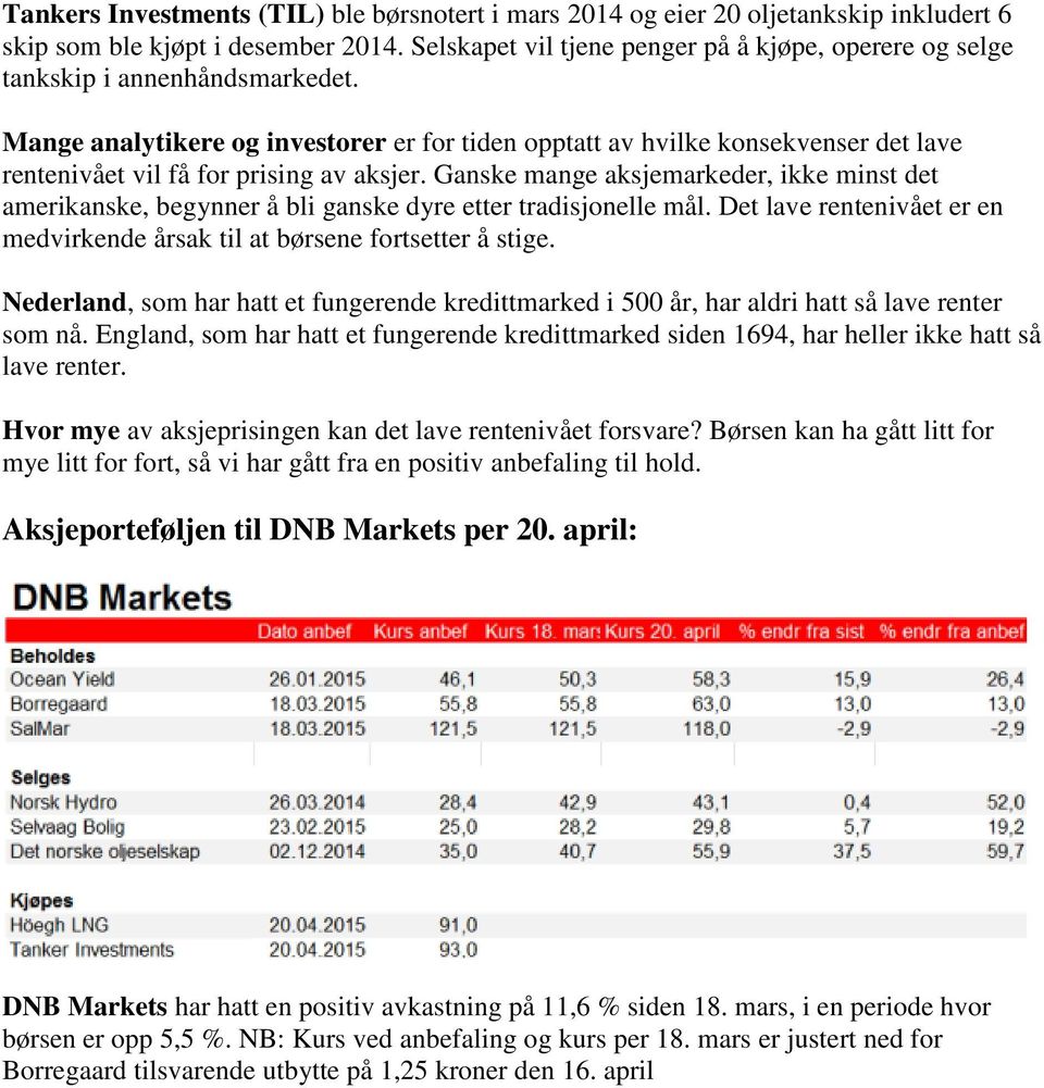 Mange analytikere og investorer er for tiden opptatt av hvilke konsekvenser det lave rentenivået vil få for prising av aksjer.