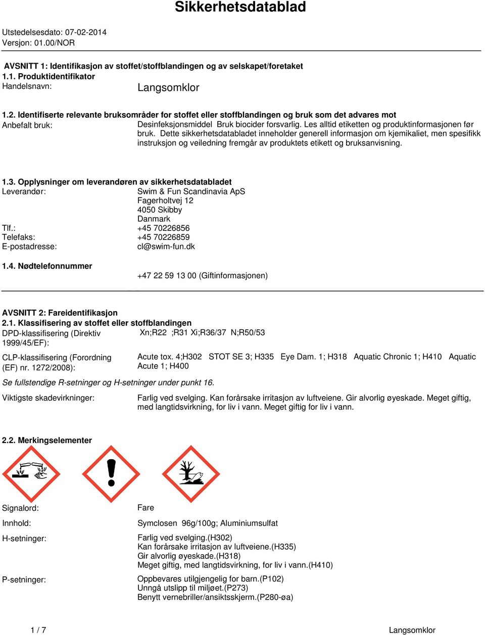 produktinformasjonen før bruk Dette sikkerhetsdatabladet inneholder generell informasjon om kjemikaliet, men spesifikk instruksjon og veiledning fremgår av produktets etikett og bruksanvisning 13