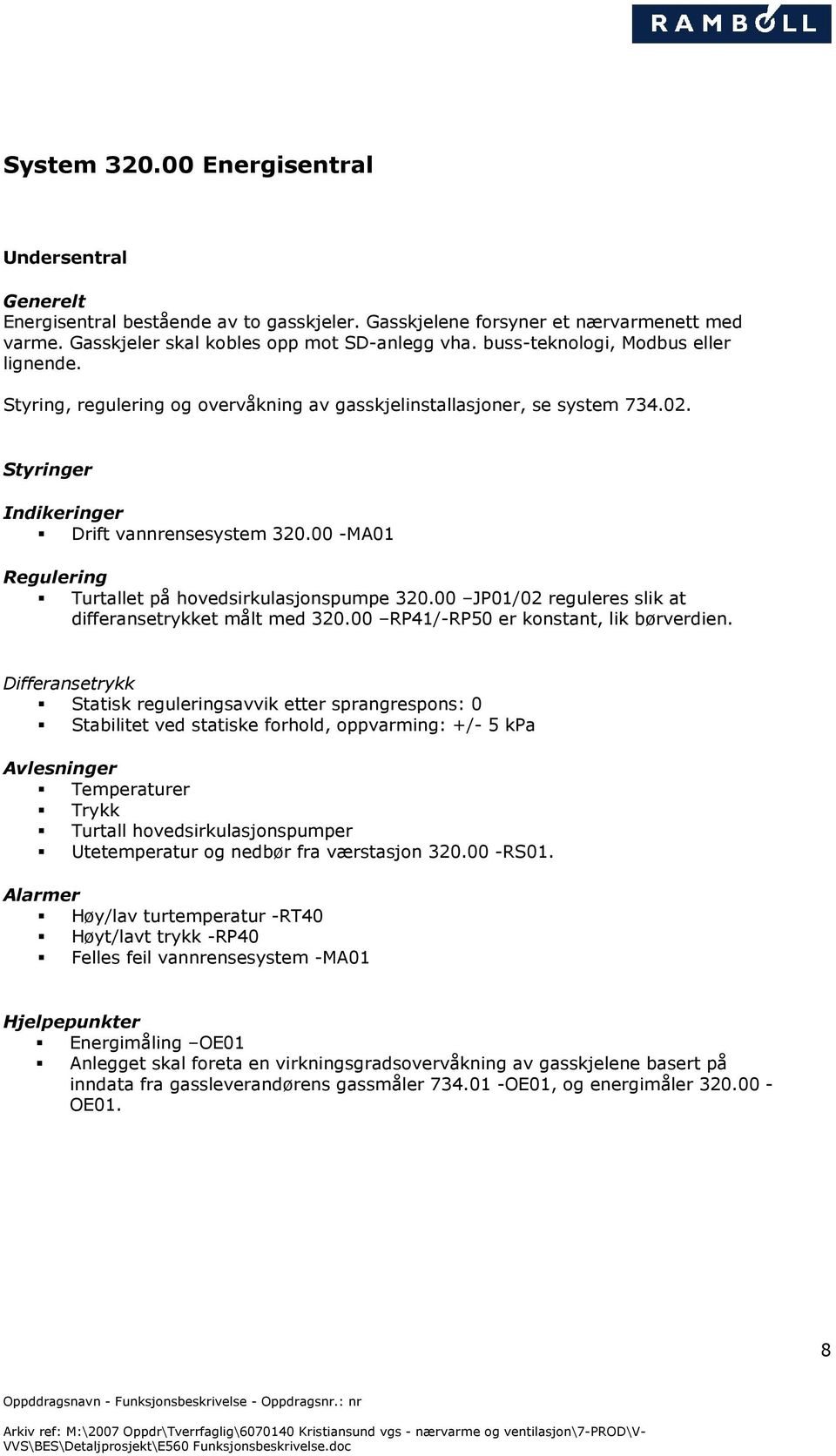 00 JP01/02 reguleres slik at differansetrykket målt med 320.00 RP41/RP50 er konstant, lik børverdien.