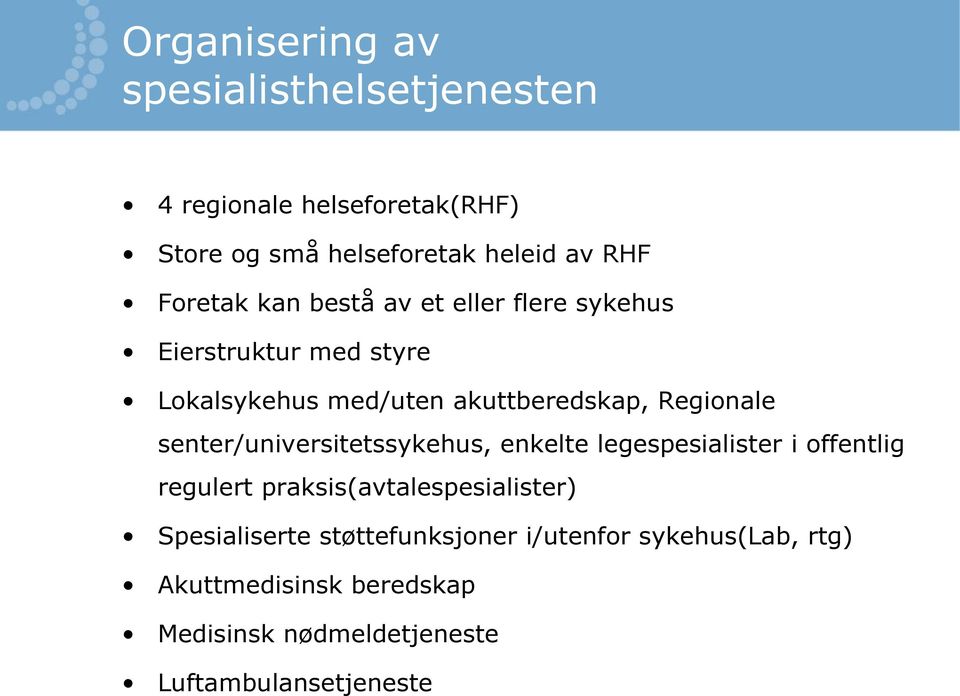 senter/universitetssykehus, enkelte legespesialister i offentlig regulert praksis(avtalespesialister)