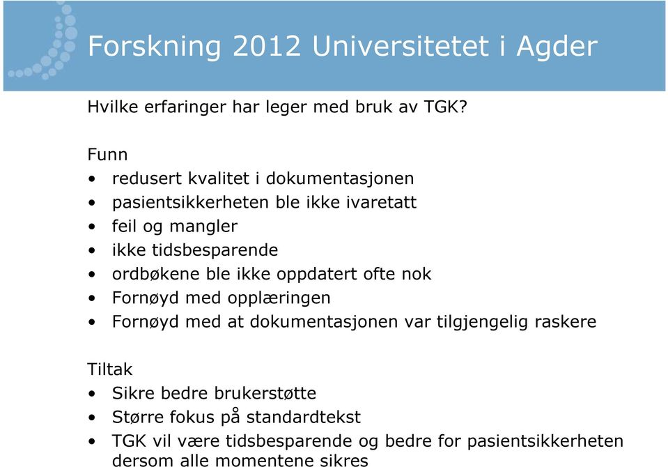 ordbøkene ble ikke oppdatert ofte nok Fornøyd med opplæringen Fornøyd med at dokumentasjonen var tilgjengelig