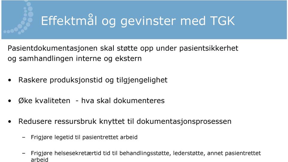 dokumenteres Redusere ressursbruk knyttet til dokumentasjonsprosessen Frigjøre legetid til