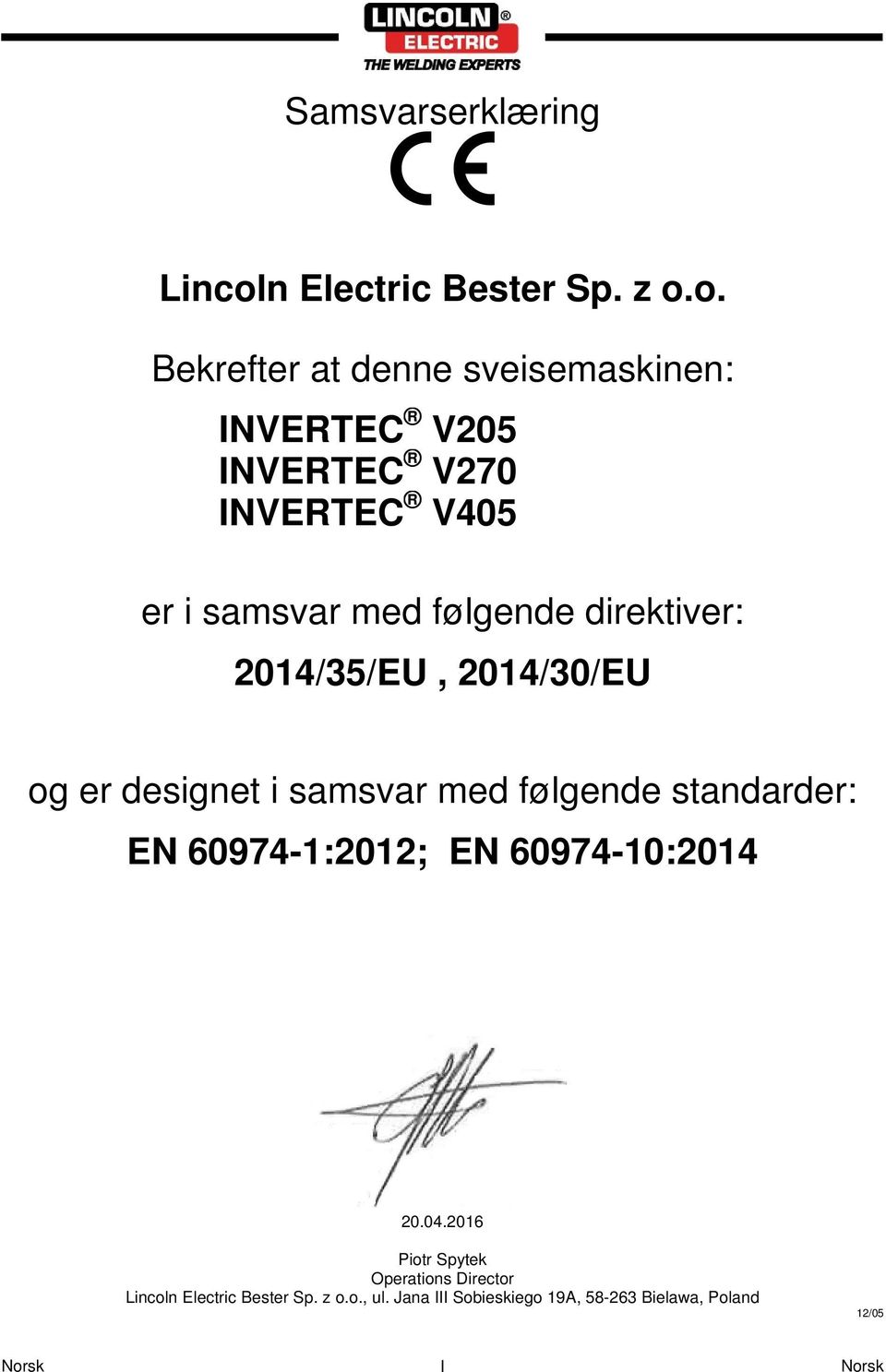 o. Bekrefter at denne sveisemaskinen: INVERTEC V205 INVERTEC V270 INVERTEC V405 er i samsvar med