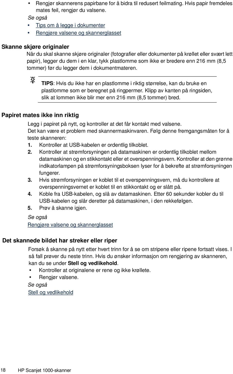 du dem i en klar, tykk plastlomme som ikke er bredere enn 216 mm (8,5 tommer) før du legger dem i dokumentmateren.