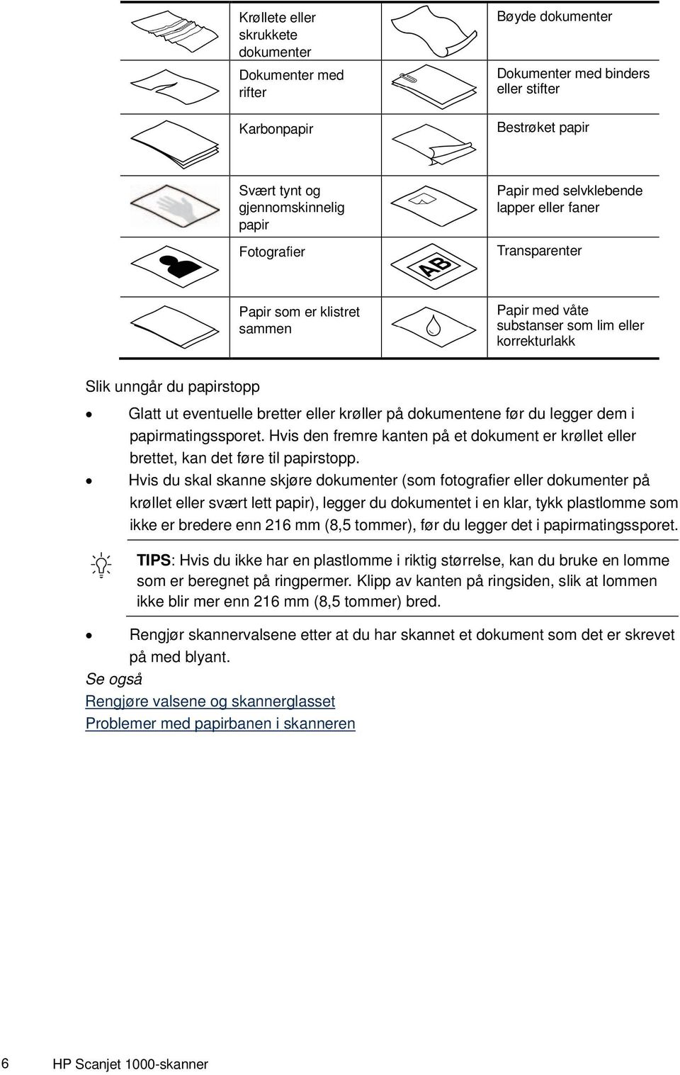 dokumentene før du legger dem i papirmatingssporet. Hvis den fremre kanten på et dokument er krøllet eller brettet, kan det føre til papirstopp.