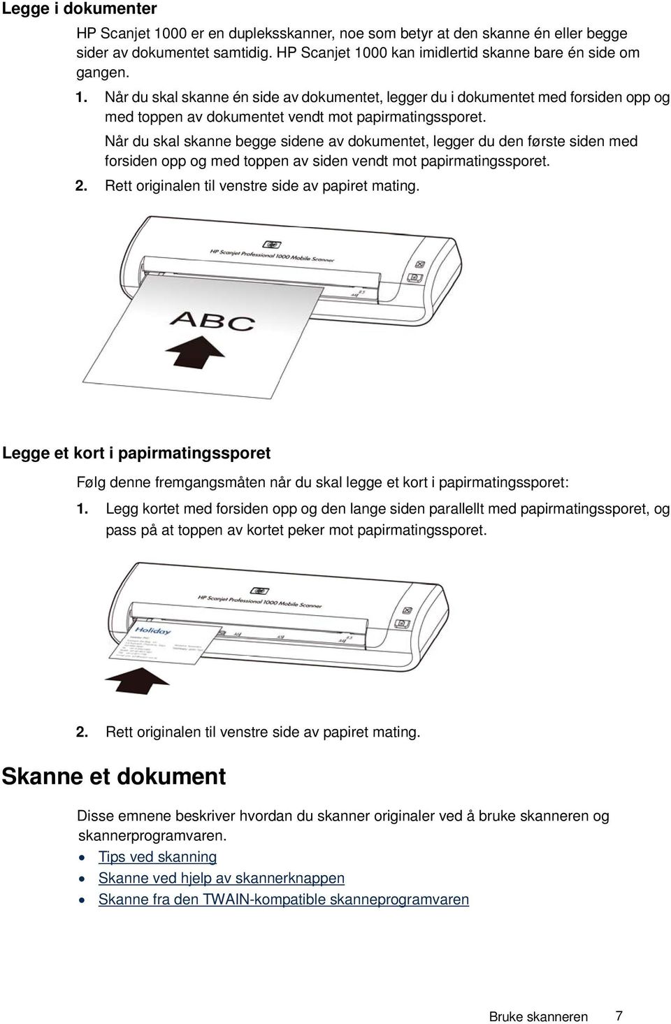 Legge et kort i papirmatingssporet Følg denne fremgangsmåten når du skal legge et kort i papirmatingssporet: 1.