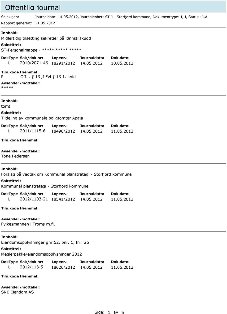 2012 tomt Tildeling av kommunale boligtomter Apaja 2011/1115-6 18496/2012 Tone Pedersen Forslag på vedtak om Kommunal planstrategi - Storfjord kommune