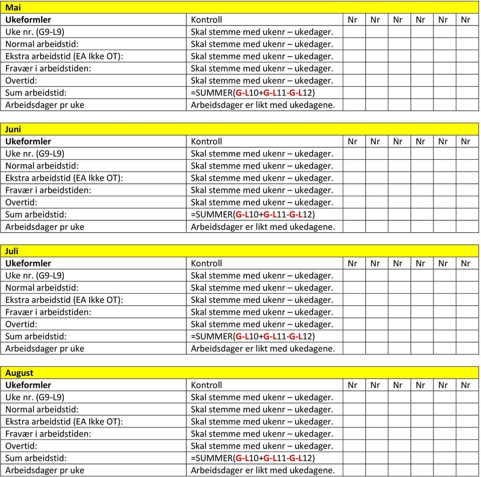 Juni Ukeformler Kontroll Nr Nr Nr Nr Nr Nr Uke nr.  Juli Ukeformler Kontroll Nr Nr Nr Nr Nr Nr Uke nr.  August Ukeformler Kontroll Nr Nr Nr Nr Nr Nr Uke nr.