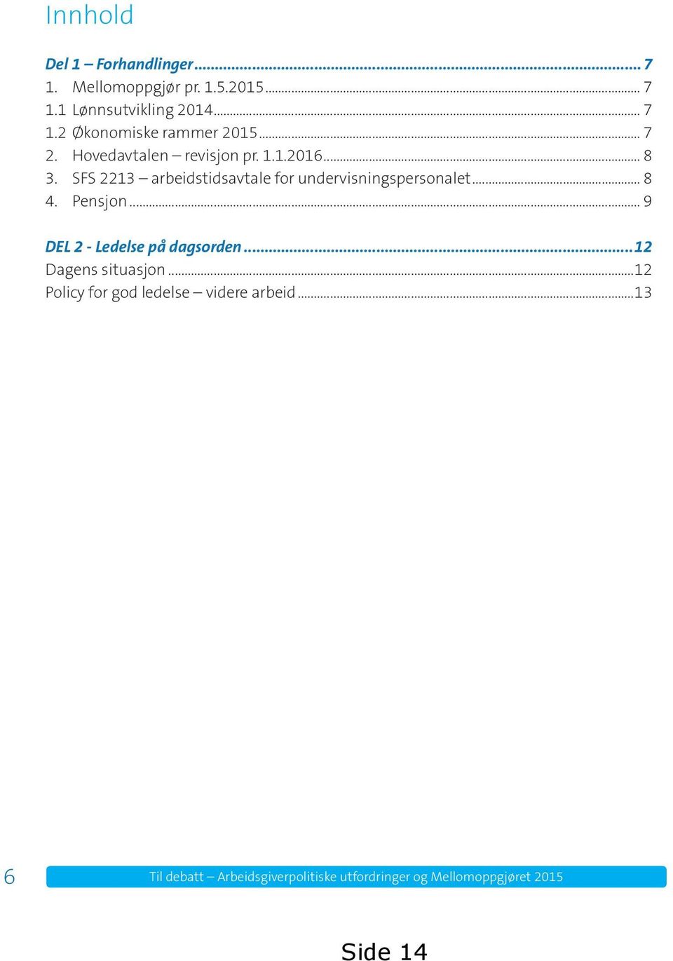 .. 8 4. Pensjon... 9 DEL 2 - Ledelse på dagsorden...12 Dagens situasjon.