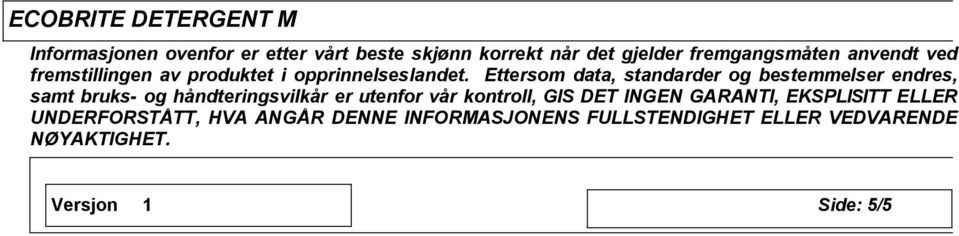 Ettersom data, standarder og bestemmelser endres, samt bruks- og håndteringsvilkår er utenfor vår