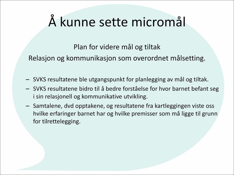 SVKS resultatene bidro til å bedre forståelse for hvor barnet befant seg i sin relasjonell og kommunikative