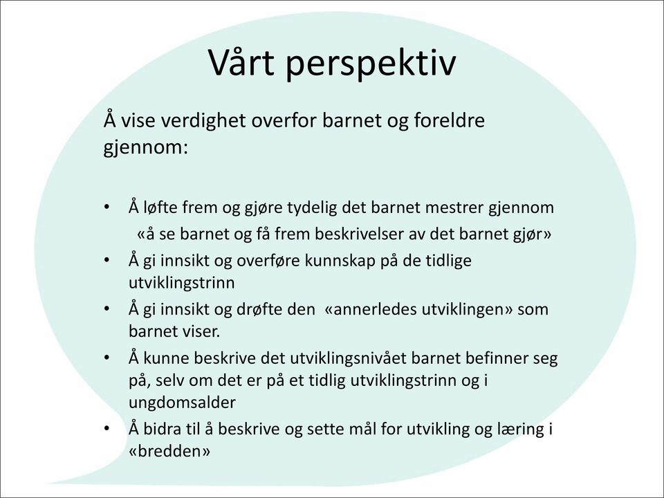 innsikt og drøfte den «annerledes utviklingen» som barnet viser.