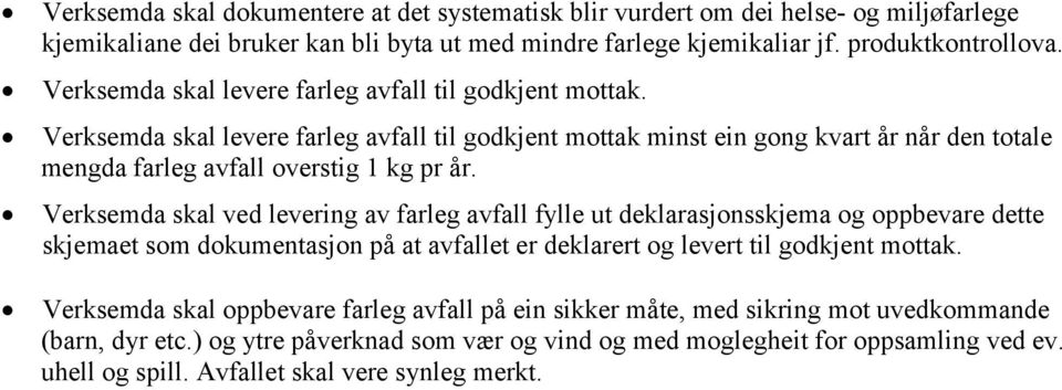 Verksemda skal ved levering av farleg avfall fylle ut deklarasjonsskjema og oppbevare dette skjemaet som dokumentasjon på at avfallet er deklarert og levert til godkjent mottak.