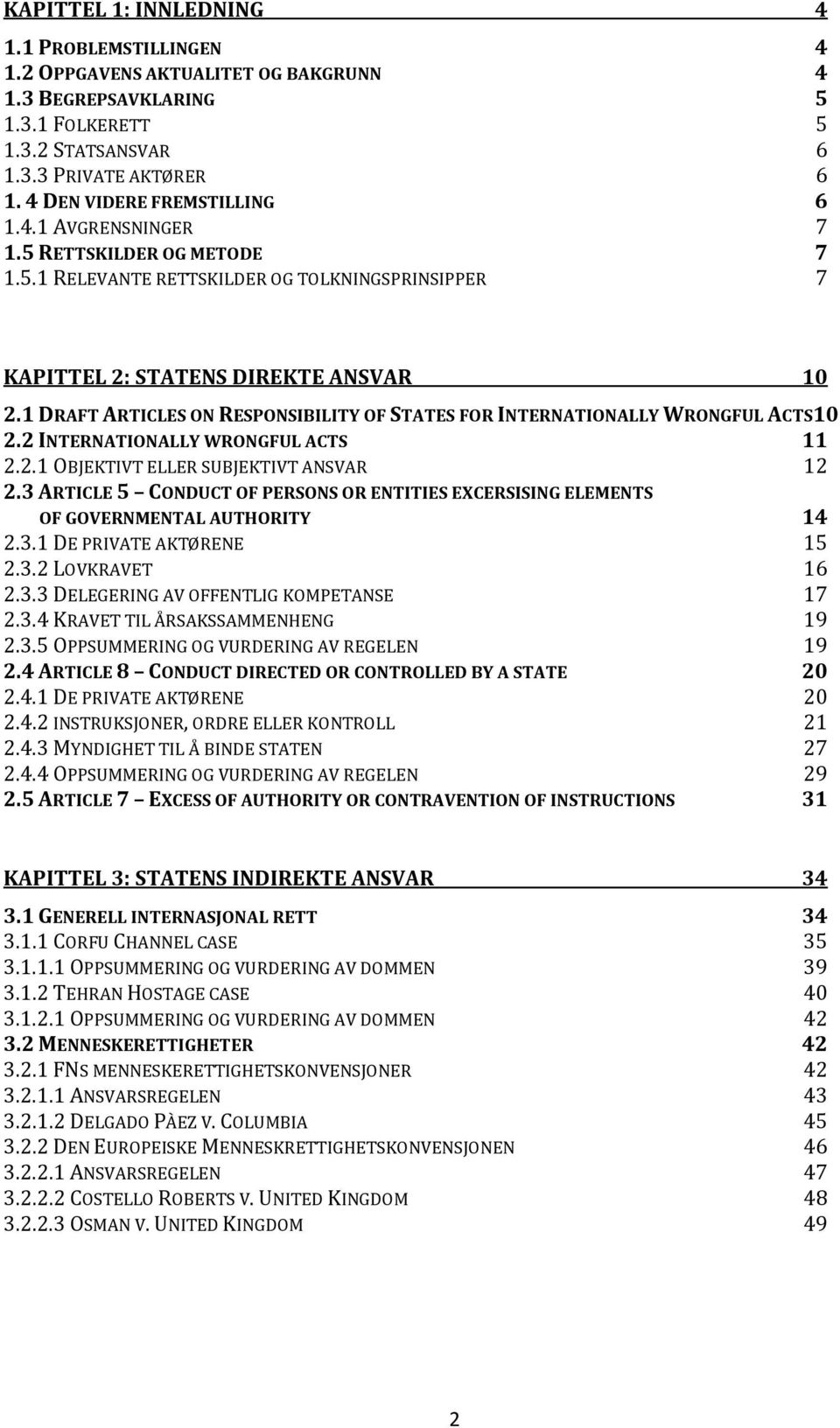 1 DRAFT ARTICLES ON RESPONSIBILITY OF STATES FOR INTERNATIONALLY WRONGFUL ACTS10 2.2 INTERNATIONALLY WRONGFUL ACTS 11 2.2.1 OBJEKTIVT ELLER SUBJEKTIVT ANSVAR 12 2.