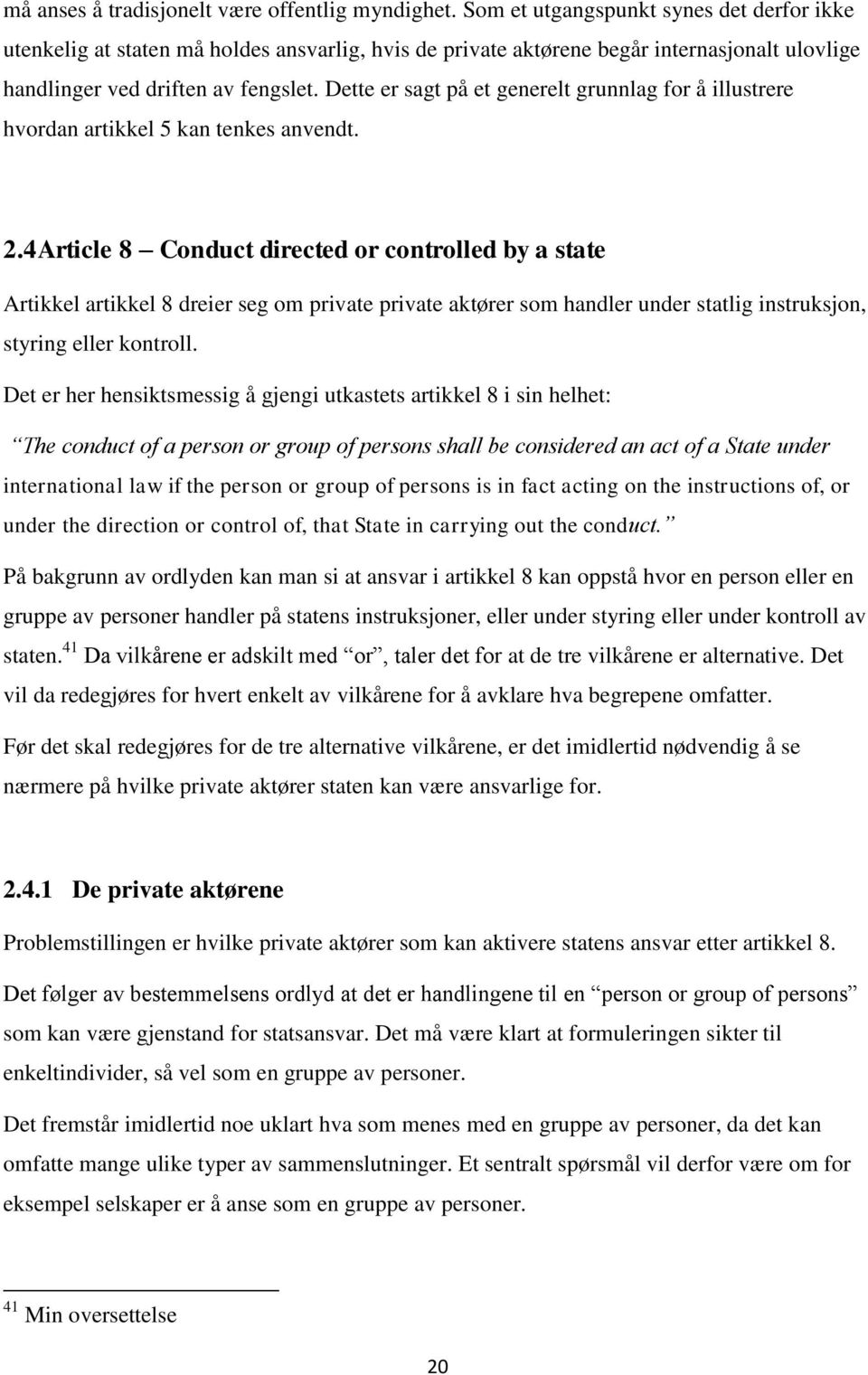 Dette er sagt på et generelt grunnlag for å illustrere hvordan artikkel 5 kan tenkes anvendt. 2.