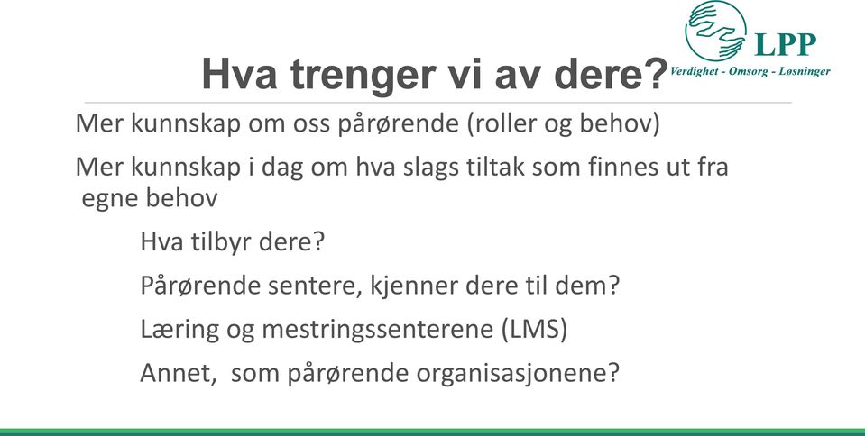 om hva slags tiltak som finnes ut fra egne behov Hva tilbyr dere?