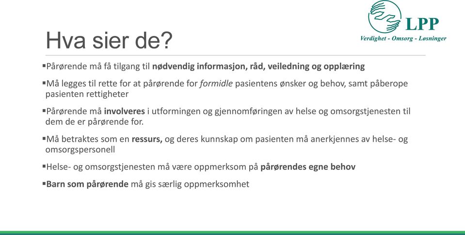 pasientens ønsker og behov, samt påberope pasienten rettigheter Pårørende må involveres i utformingen og gjennomføringen av helse og