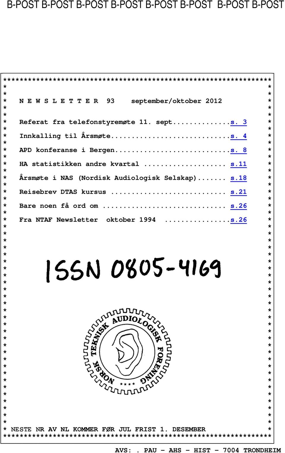 .. s.11 * * Årsmøte i NAS (Nordisk Audiologisk Selskap)... s.18 * * Reisebrev DTAS kursus... s.21 * * Bare noen få ord om... s.26 * * Fra NTAF Newsletter oktober 1994.