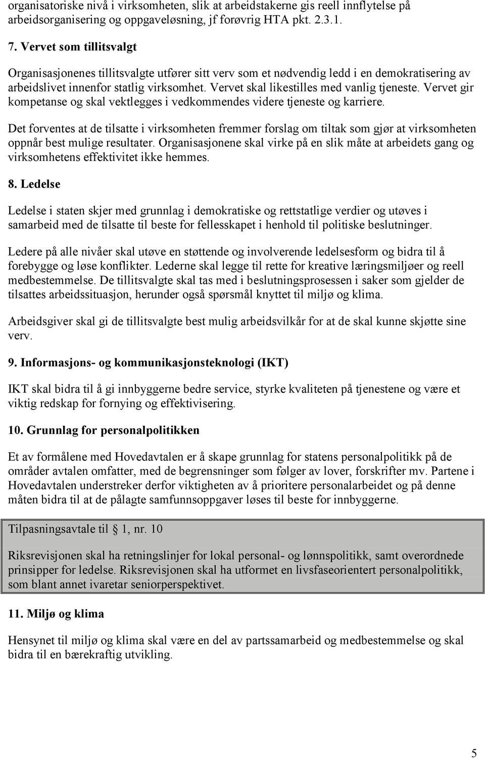 Vervet skal likestilles med vanlig tjeneste. Vervet gir kompetanse og skal vektlegges i vedkommendes videre tjeneste og karriere.