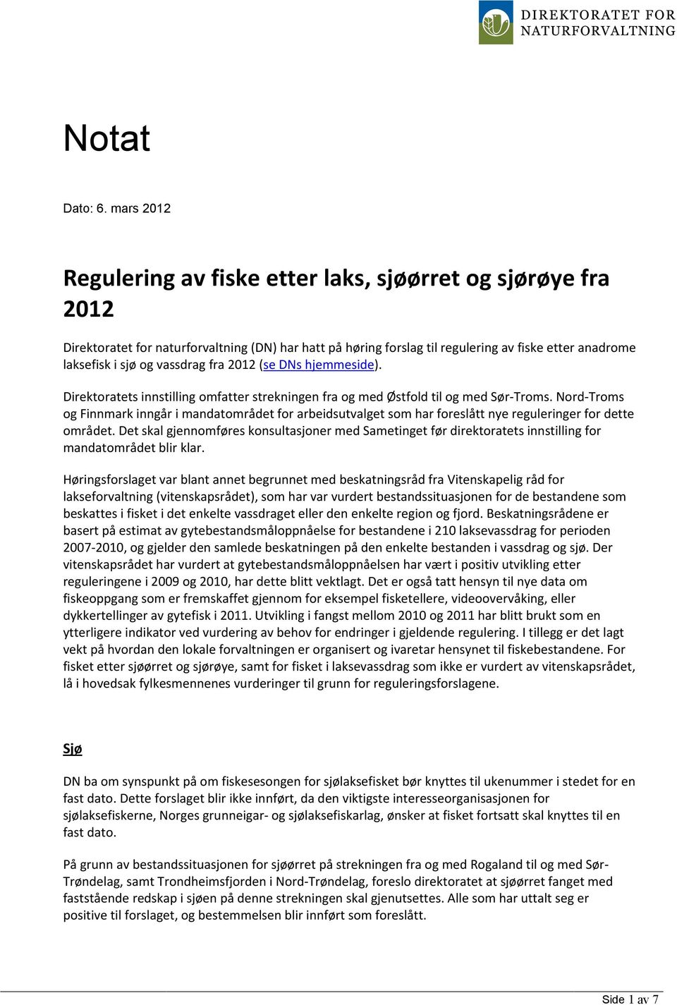 vassdrag fra 2012 (se DNs hjemmeside). Direktoratets innstilling omfatter strekningen fra og med Østfold til og med Sør-Troms.