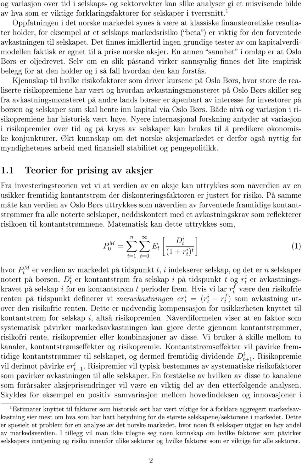 selskapet. Det nnes imidlertid ingen grundige tester av om kapitalverdimodellen faktisk er egnet til å prise norske aksjer. En annen sannhet i omløp er at Oslo Børs er oljedrevet.