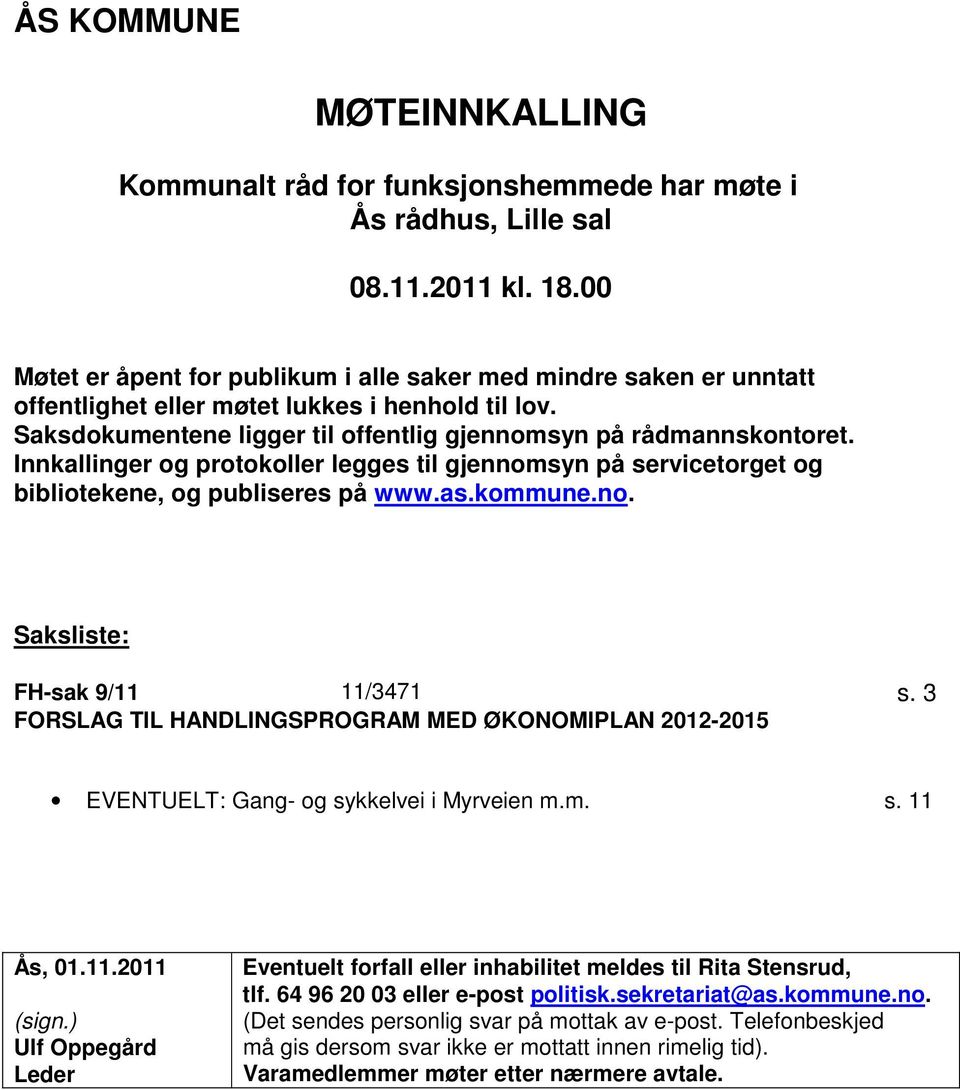 Innkallinger og protokoller legges til gjennomsyn på servicetorget og bibliotekene, og publiseres på www.as.kommune.no. Saksliste: FH-sak 9/11 11/3471 s.