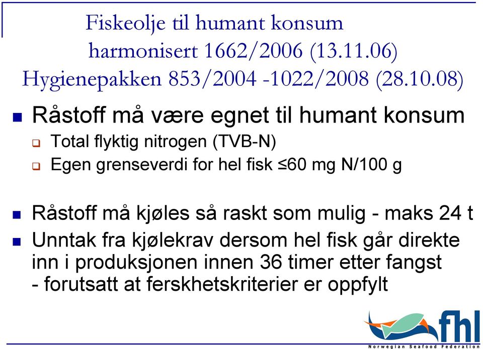 08) Råstoff må være egnet til humant konsum Total flyktig nitrogen (TVB-N) Egen grenseverdi for hel