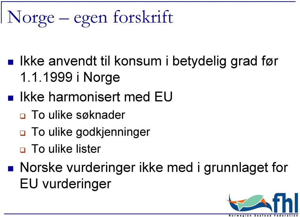 1.1999 i Norge Ikke harmonisert med EU To ulike