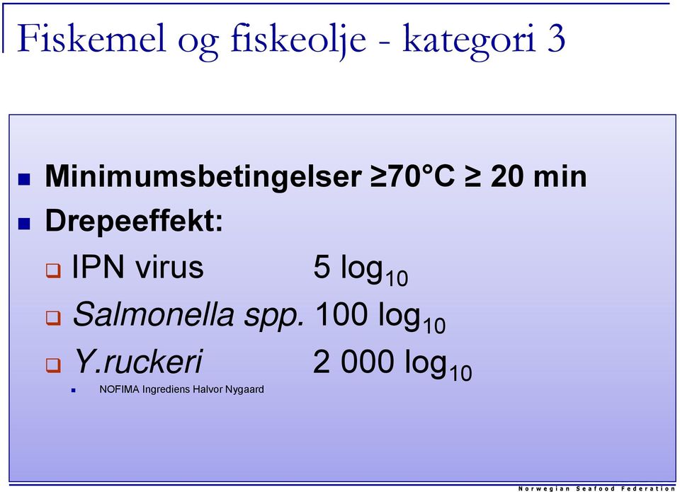 IPN virus 5 log 10 Salmonella spp.