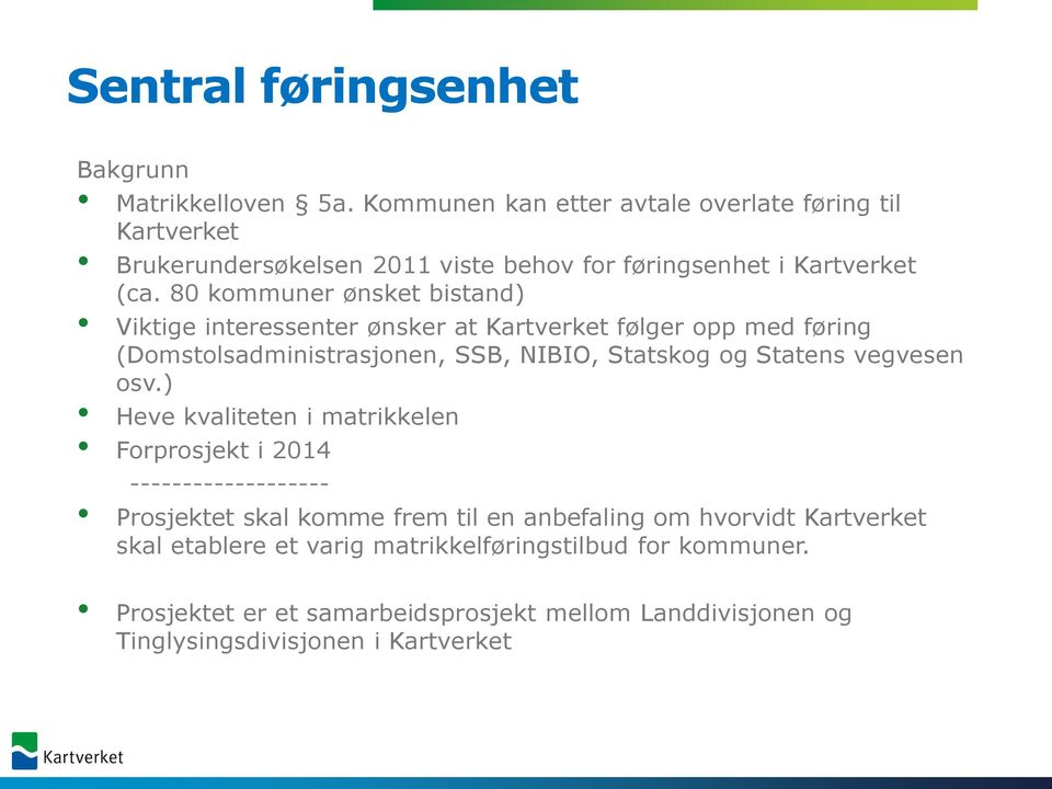 80 kommuner ønsket bistand) Viktige interessenter ønsker at Kartverket følger opp med føring (Domstolsadministrasjonen, SSB, NIBIO, Statskog og Statens