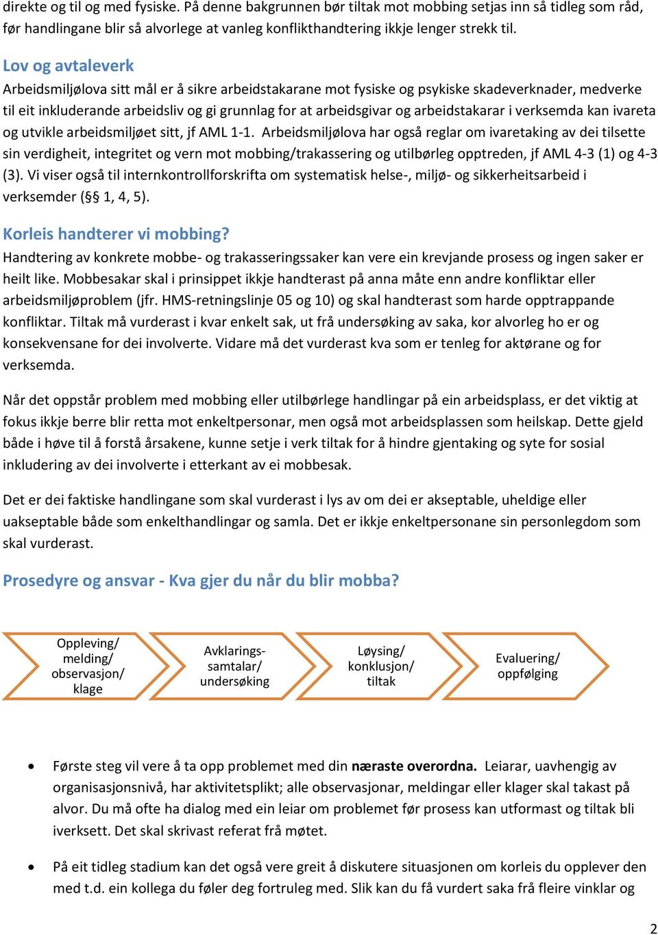 arbeidstakarar i verksemda kan ivareta og utvikle arbeidsmiljøet sitt, jf AML 1-1.