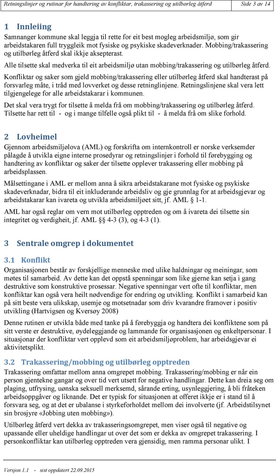 Alle tilsette skal medverka til eit arbeidsmiljø utan mobbing/trakassering og utilbørleg åtferd.