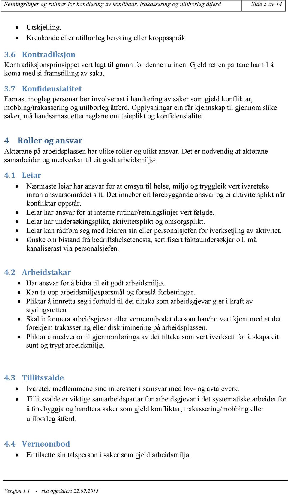 7 Konfidensialitet Færrast mogleg personar bør involverast i handtering av saker som gjeld konfliktar, mobbing/trakassering og utilbørleg åtferd.