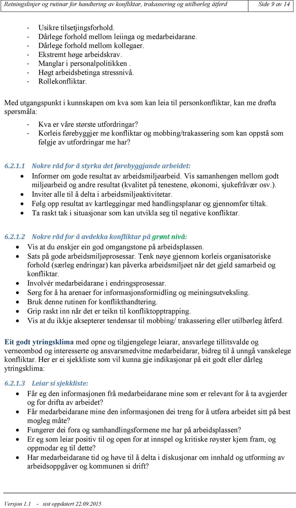 Med utgangspunkt i kunnskapen om kva som kan leia til personkonfliktar, kan me drøfta spørsmåla: - Kva er våre største utfordringar?