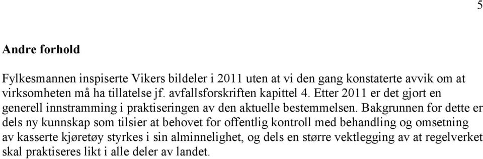 Etter 2011 er det gjort en generell innstramming i praktiseringen av den aktuelle bestemmelsen.