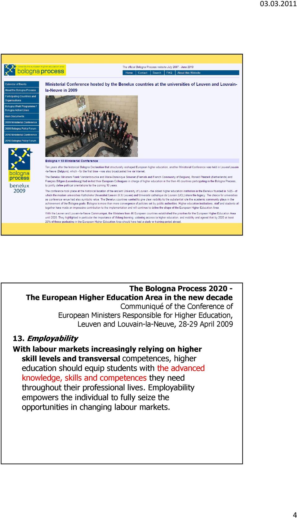 Employability With labour markets increasingly relying on higher skill levels and transversal competences, higher education should equip