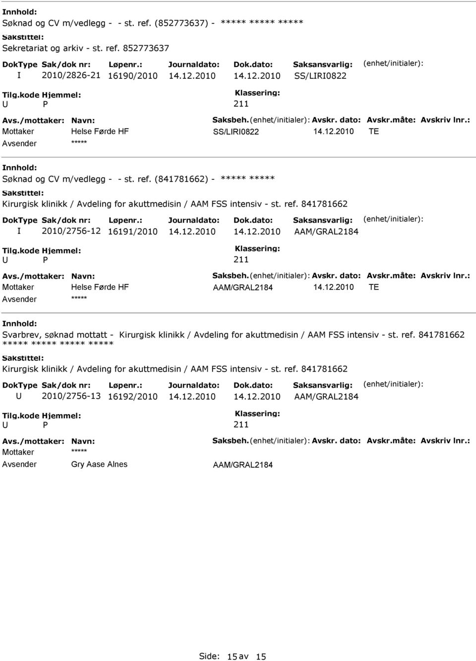 841781662 2010/2756-12 16191/2010 AAM/GRAL2184 AAM/GRAL2184 TE Svarbrev, søknad mottatt - Kirurgisk klinikk / Avdeling for akuttmedisin / AAM FSS