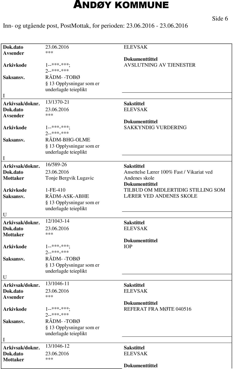 2016 Ansettelse Lærer 100% Fast / Vikariat ved Mottaker Tonje Bergvik Lugavic Andenes skole Arkivkode 1-FE-410 TLBD OM MDLERTDG STLLNG SOM Saksansv.