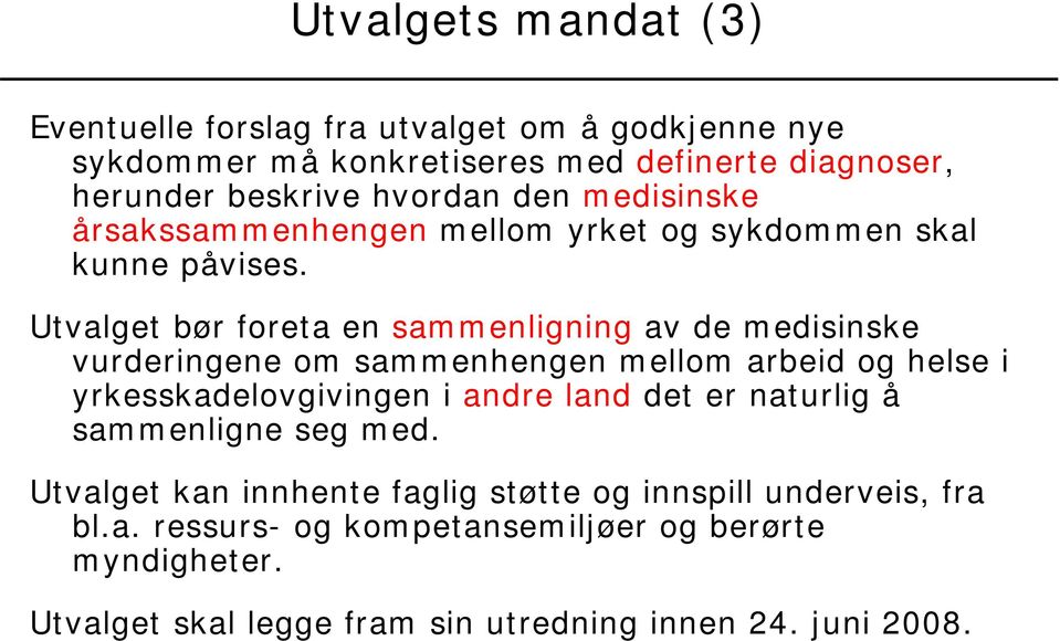 Utvalget bør foreta en sammenligning av de medisinske vurderingene om sammenhengen mellom arbeid og helse i yrkesskadelovgivingen i andre land det er