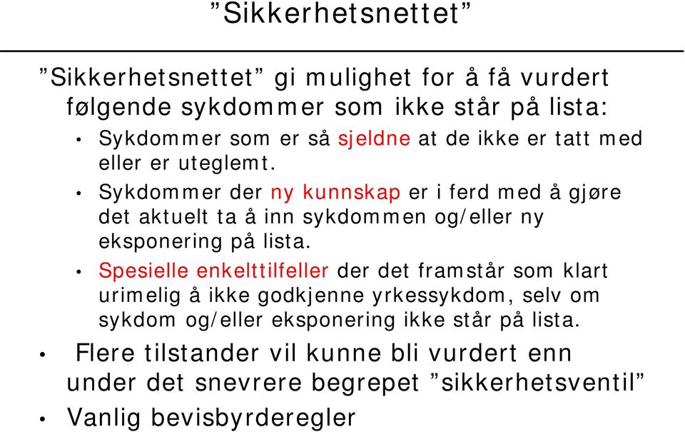 Sykdommer der ny kunnskap er i ferd med å gjøre det aktuelt ta å inn sykdommen og/eller ny eksponering på lista.